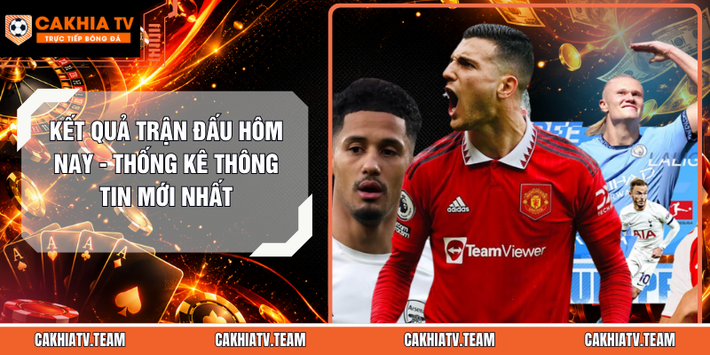 Kết Quả Trận Đấu Hôm Nay